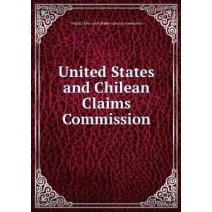   Claims Commission United States and Chilean claims commission Books