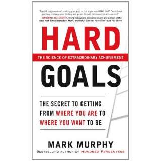 Image Hard Goals  The Secret to Getting from Where You Are to Where 
