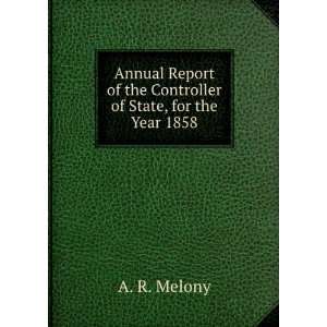   of the Controller of State, for the Year 1858 A. R. Melony Books