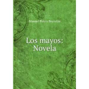  Los mayos Novela Manuel Polo y PeyrolÃ³n Books