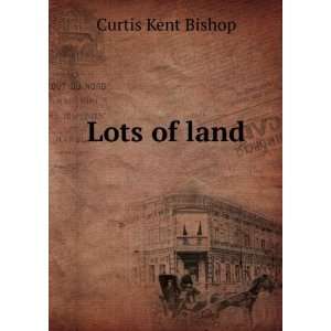  Lots of land Curtis Kent Bishop Books