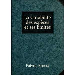   La variabilitÃ© des espÃ¨ces et ses limites Ernest Faivre Books