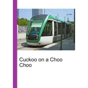  Cuckoo on a Choo Choo Ronald Cohn Jesse Russell Books