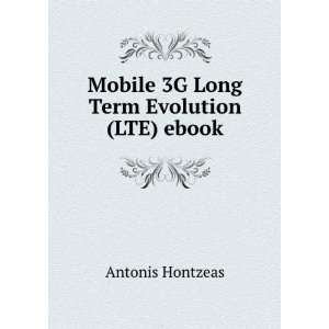    Mobile 3G Long Term Evolution (LTE) ebook Antonis Hontzeas Books
