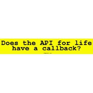  Does the API for life have a callback? Bumper Sticker Automotive