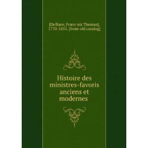 Histoire des ministres favoris anciens et modernes FrancÌ§ois 