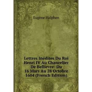   16 Mars Au 28 Octobre 1604 (French Edition) EugÃ¨ne Halphen Books