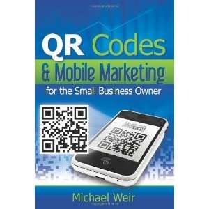  QR Codes & Mobile Marketing for the Small Business Owner 