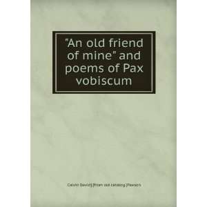  An old friend of mine and poems of Pax vobiscum Calvin 
