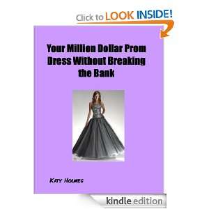 Your Millon Dollar Prom Dress Without breaking the Bank Katy Holmes 
