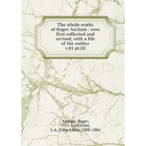    Roger, 1515 1568,Giles, J. A. (John Allen), 1808 1884 Ascham Books