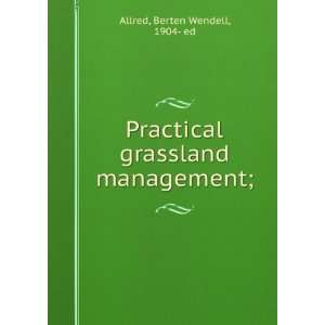    Practical grassland management; Berten Wendell Allred Books
