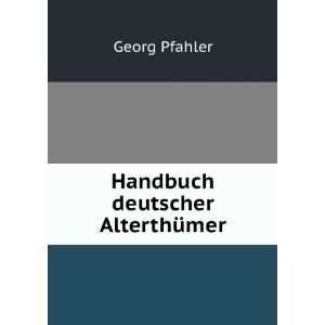  Handbuch deutscher AlterthÃ¼mer Georg Pfahler Books