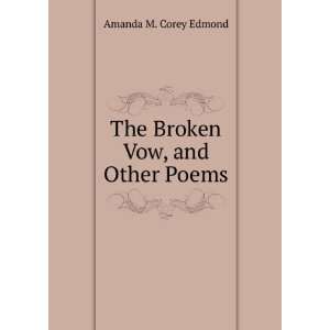   Broken Vow, and Other Poems Amanda M. Corey Edmond  Books