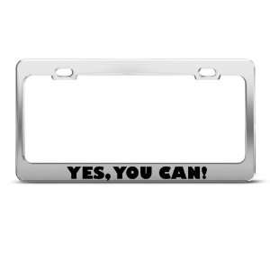 Yes, You Can Motivational Humor license plate frame Stainless Metal 