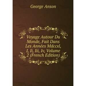   Mdccxl, I, Ii, Iii, Iv, Volume 2 (French Edition) George Anson Books