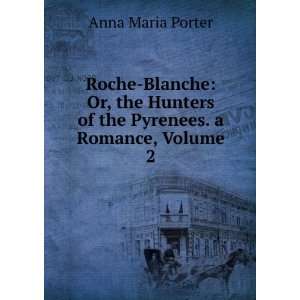   Hunters of the Pyrenees. a Romance, Volume 2 Anna Maria Porter Books