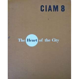  CIAM 8. The Heart of the City Towards the Humanisation of 