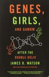  & NOBLE  Genes, Girls, and Gamow After the Double Helix by James D 