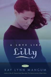   A Love Like Lilly by Kay Lynn Mangum, Deseret Book 