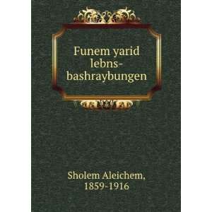  Funem yarid lebns bashraybungen 1859 1916 Sholem Aleichem 
