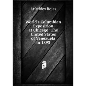    The United States of Venezuela in 1893 ArÃ­stides Rojas Books