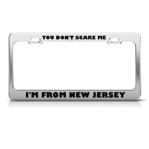 You DonT Scare Me From New Jersey Humor Funny Metal license plate 