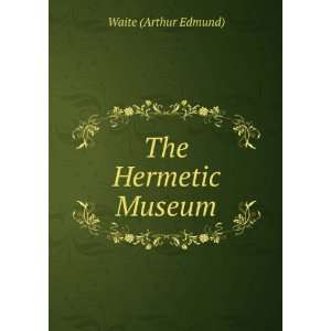 The Hermetic Museum Waite (Arthur Edmund)  Books