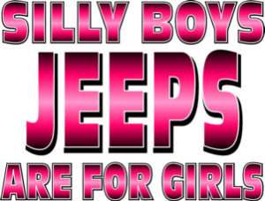 SILLY BOYS JEEPS ARE 4 GIRLS T SHIRT #1030 AMC JEEP  