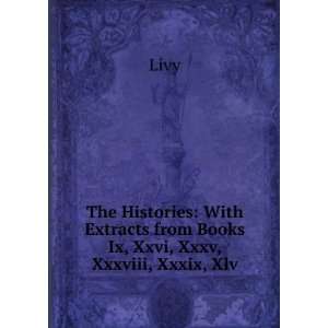   Extracts from Books Ix, Xxvi, Xxxv, Xxxviii, Xxxix, Xlv Livy Books
