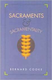 Sacraments and Sacramentality, (0896225887), Bernard J. Cooke 
