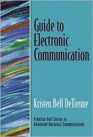 Guide to Electronic Communication, (0130933481), Kristen DeTienne 