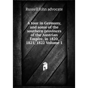   Austrian Empire, in 1820, 1821, 1822 Volume 1 Russell John advocate