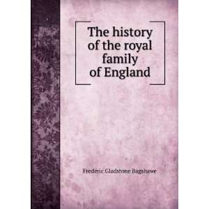   of the royal family of England Frederic Gladstone Bagshawe Books