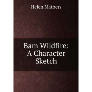  Bam Wildfire A Character Sketch Helen Mathers Books