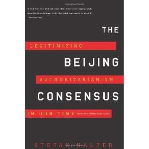  The Beijing Consensus Legitimizing Authoritarianism in 