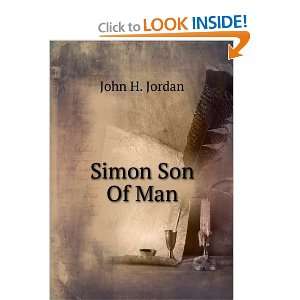  Simon Son Of Man John H. Jordan Books