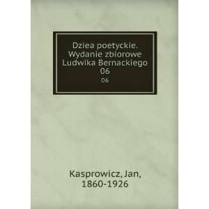  Dziea poetyckie. Wydanie zbiorowe Ludwika Bernackiego. 06 
