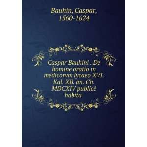   XB. an. Ch. MDCXIV publicÃ¨ habita Caspar, 1560 1624 Bauhin Books
