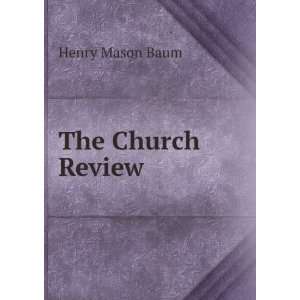  The Church Review Henry Mason Baum Books
