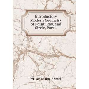   of Point, Ray, and Circle, Part 1 William Benjamin Smith Books