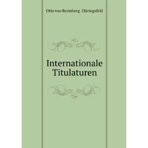   Internationale Titulaturen Otto von Reinsberg  DÃ¼ringsfeld Books