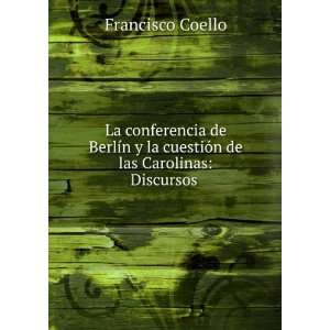   la cuestiÃ³n de las Carolinas Discursos . Francisco Coello Books