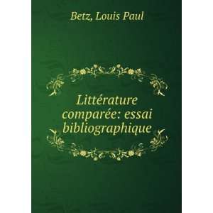   ©rature comparÃ©e essai bibliographique Louis Paul Betz Books