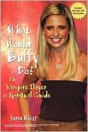 What Would Buffy Do The Vampire Slayer as Spiritual Guide