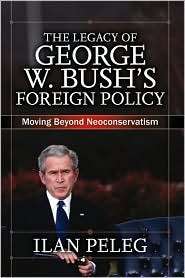 The Legacy of George W. Bushs Foreign Policy Moving beyond 