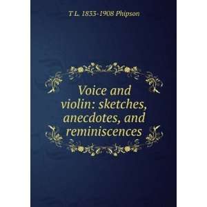  Voice and violin sketches, anecdotes, and reminiscences 
