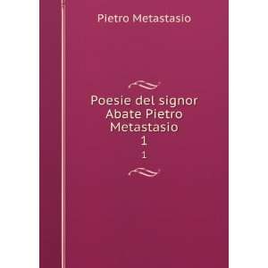  Poesie del signor Abate Pietro Metastasio. 1 Pietro 