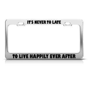  Never To Late To Live Happily Ever After License Frame 
