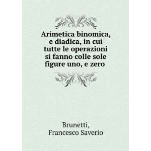   fanno colle sole figure uno, e zero Francesco Saverio Brunetti Books